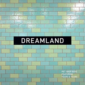 PET SHOP BOYS FEAT. YEARS & YEARS - DREAMLAND